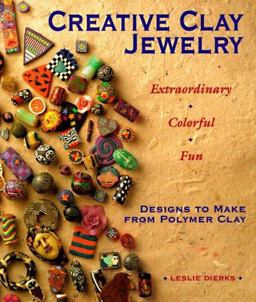Creative Clay Jewelry Extraordinary, Colorful, Fun Designs to Make from Polymer Clay  9780937274743 Front Cover