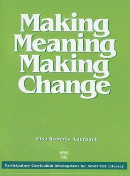 Making Meaning, Making Change : Participatory Curriculum Development for Adult ESL Literacy 1st 9780937354797 Front Cover