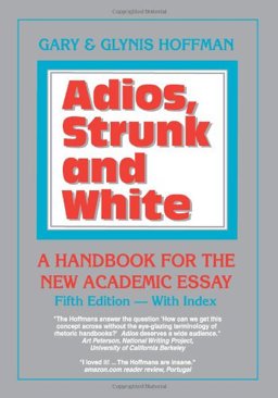 Adios, Strunk and White, 5th Edition A Handbook for the New Academic Essay 5th 9780937363416 Front Cover