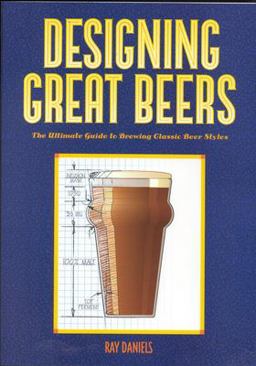 Designing Great Beers The Ultimate Guide to Brewing Classic Beer Styles  9780937381502 Front Cover