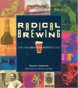 Radical Brewing Recipes, Tales and World-Altering Meditations in a Glass  9780937381830 Front Cover