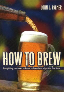How to Brew Everything You Need to Know to Brew Beer Right the First Time 3rd 9780937381885 Front Cover
