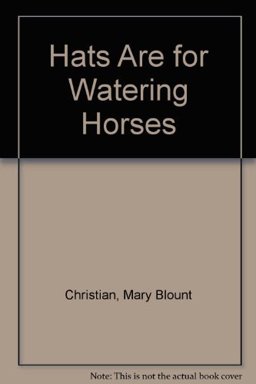Hats Are for Watering Horses