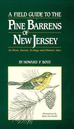 Field Guide to the Pine Barrens of New Jersey : Its Flora, Ecology and Historical Sites 1st 9780937548196 Front Cover