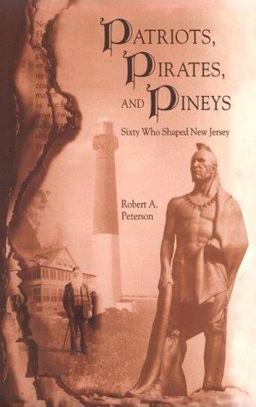 Patriots, Pirates, and Pineys : Sixty Who Shaped New Jersey  9780937548394 Front Cover