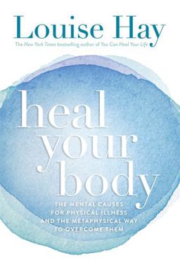 Heal Your Body The Mental Causes for Physical Illness and the Metaphysical Way to Overcome Them 4th 9780937611357 Front Cover