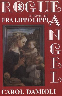 Rogue Angel - A Novel of Fra Pilippo Lippi Rogue Angel - A Novel of Fra Pilippo Lippi