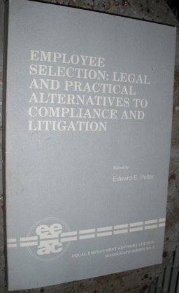 Employee Selection, Legal and Practical Alternatives to Compliance and Litigation