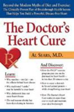Doctor's Heart Cure Beyond the Modern Myths of Diet and Exercise: the Clinically-Proven Plan of Breakthrough Health Secr  9780938045656 Front Cover