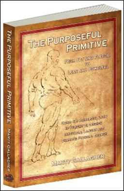 Purposeful Primitive From Fat and Flaccid to Lean and Powerful-Using the Primordial Laws of Fitness to Trigger Inevitable  9780938045717 Front Cover