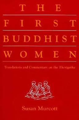 First Buddhist Women : Translations and Commentary on the Therigatha  9780938077428 Front Cover