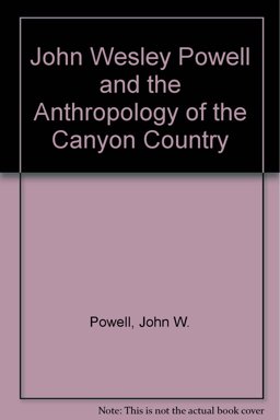John Wesley Powell and the Anthropology of the Canyon Country
