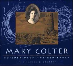 Mary Colter Builder upon the Red Earth  9780938216452 Front Cover