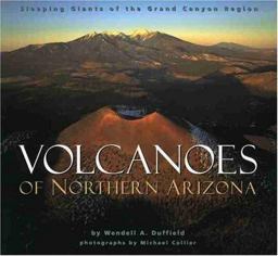 Volcanoes of Northern Arizona Sleeping Giants of the Grand Canyon Region  9780938216582 Front Cover