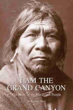I Am the Grand Canyon The Story of the Havasupai People 3rd 9780938216865 Front Cover