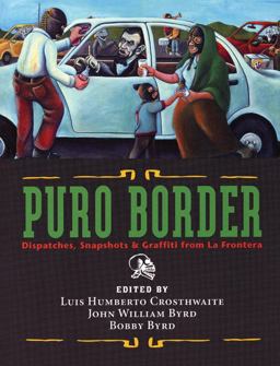 Puro Border Dispatches, Snapshots and Graffiti from the U. S. - Mexico Border  9780938317593 Front Cover