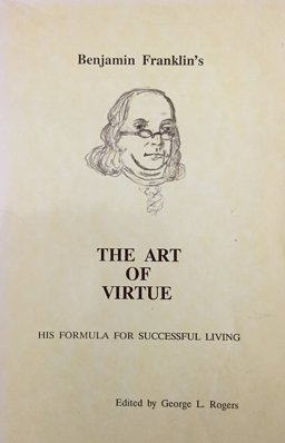 Benjamin Franklin's "The Art of Virtue"
