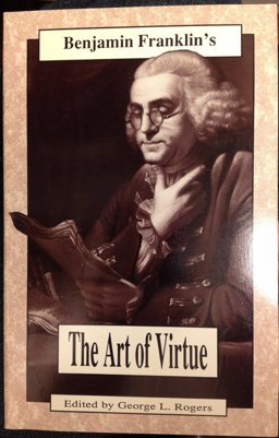 Benjamin Franklin's "The Art of Virtue"