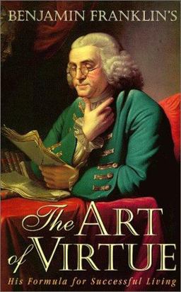 Benjamin Franklin's "The Art of Virtue"