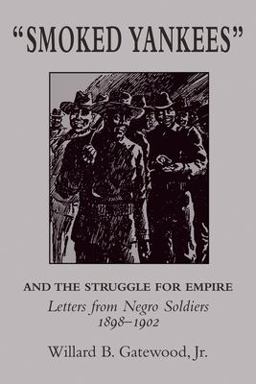 Smoked Yankees: and the Struggle for Empire Letters from Negro Soldiers, 1898-1902  9780938626886 Front Cover