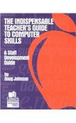 The Indispensable Teacher's Guide to Computer Skills