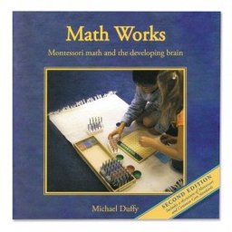 Math Works Montessori Math and the Developing Brain 2nd 9780939195442 Front Cover