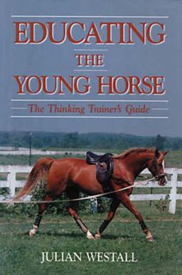 Educating the Young Horse The Thinking Trainer's Guide  9780939481392 Front Cover