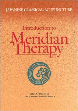 Japanese Classical Acupuncture : Introduction to Meridian Therapy  9780939616114 Front Cover