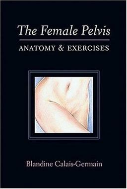 Female Pelvis : Anatomy and Exercises  9780939616381 Front Cover