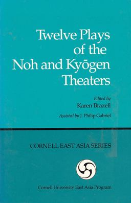 Twelve Plays of the Noh and Kyogen Theaters Unoha, Miwa, Kakitsubata, Saig-yozakura, Umrin'in, Genji kuyo, Yoshino Shizuka, Ikarikazuki, Oeyama, Semi, Hoshigahaha, Boshibari (kyogen)  9780939657001 Front Cover