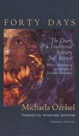 Forty Days : The Diary of a Traditional Solitary Sufi Retreat  9780939660520 Front Cover