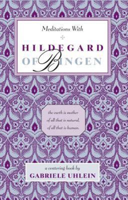 Meditations with Hildegard of Bingen  9780939680122 Front Cover