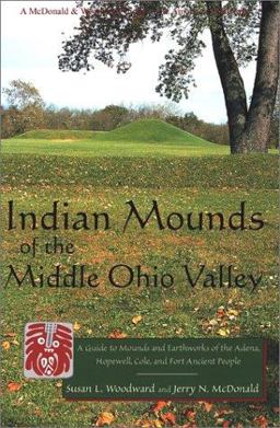 Indian Mounds of the Middle Ohio Valley A Guide to Mounds and Earthworks of the Adena, Hopewell, Cole and Fort Ancient People 2nd 9780939923724 Front Cover
