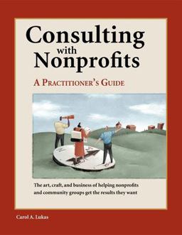 Consulting with Nonprofits A Practitioner's Guide  9780940069176 Front Cover