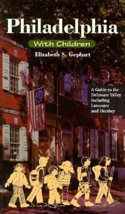 Philadelphia with Children : A Guide to the Delaware Valley 3rd 9780940159372 Front Cover