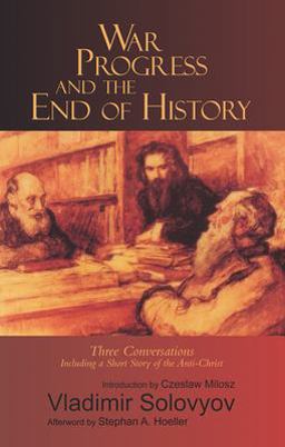 War, Progress and the End of History Three Conversations, Including a Short Story of the Antichrist  9780940262355 Front Cover