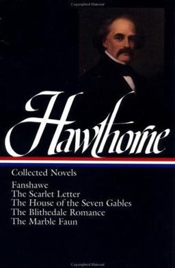 Nathaniel Hawthorne: Collected Novels (LOA #10) The Scarlet Letter / the House of Seven Gables / the Blithedale Romance / Fanshawe / the Marble Faun  9780940450080 Front Cover