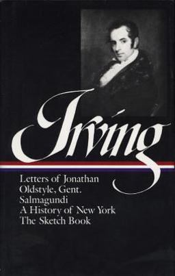 Washington Irving: History, Tales and Sketches (LOA #16) The Sketch Book / a History of New York / Salmagundi / Letters of Jonathan Oldstyle, Gent  9780940450141 Front Cover