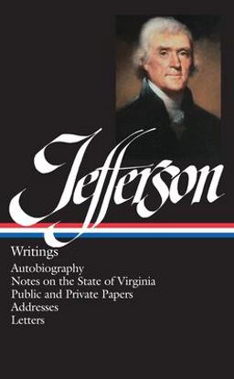 Thomas Jefferson: Writings (LOA #17) Autobiography / Notes on the State of Virginia / Public and Private Papers / Addresses / Letters  9780940450165 Front Cover