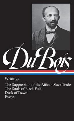 W. E. B. du Bois: Writings (LOA #34) The Suppression of the African Slave-Trade / the Souls of Black Folk / Dusk of Dawn / Essays  9780940450332 Front Cover