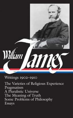 William James: Writings 1902-1910 (LOA #38) The Varieties of Religious Experience / Pragmatism / a Pluralistic Universe / the Meaning of Truth / Some Problems of Philosophy / Essays  9780940450387 Front Cover