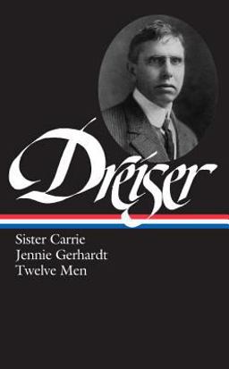 Theodore Dreiser: Sister Carrie, Jennie Gerhardt, Twelve Men (LOA #36)  9780940450417 Front Cover