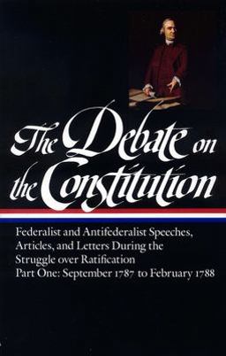 Debate on the Constitution: Federalist and Antifederalist Speeches, Articles, and Letters During the Struggle over Ratification Vol. 1 (LOA #62) September 1787-February 1788  9780940450424 Front Cover
