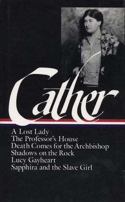 Later Novels A Lost Lady - The Professor's House - Death Comes for the Archbishop - Shadows on the Rock - Lucy Gayheart - Sapphira and the Slave Girl  9780940450523 Front Cover