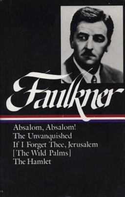 William Faulkner Novels 1936-1940 (LOA #48) Absalom, Absalom! / the Unvanquished / If I Forget Thee, Jerusalem / the Hamlet  9780940450554 Front Cover