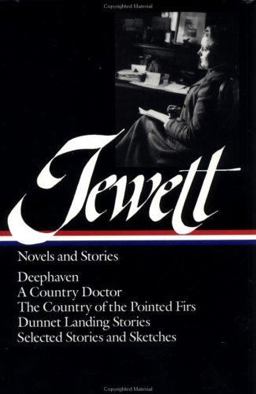 Sarah Orne Jewett: Novels and Stories (LOA #69) Deephaven / a Country Doctor / the Country of the Pointed Firs / Dunnet Landing Stories / Selected Stories and Sketches  9780940450745 Front Cover