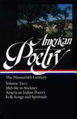 American Poetry: the Nineteenth Century Vol. 2 (LOA #67) Melville to Stickney / American Indian Poetry / Folk Songs and Spirituals  9780940450783 Front Cover