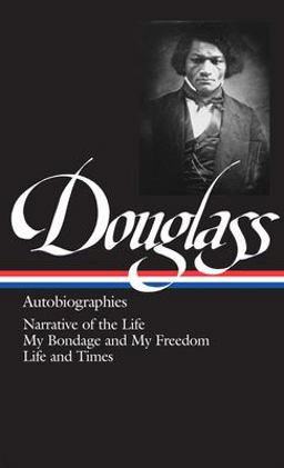 Frederick Douglass: Autobiographies (LOA #68) Narrative of the Life / My Bondage and My Freedom / Life and Times  9780940450790 Front Cover
