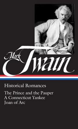 Mark Twain Historical Romances - The Prince and the Pauper; a Connecticut Yankee; Joan of Arc  9780940450820 Front Cover