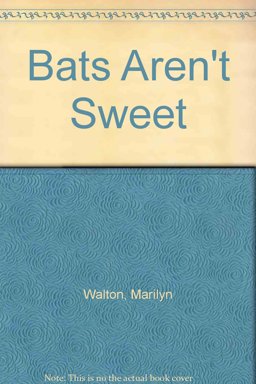 Bats Aren't Sweet